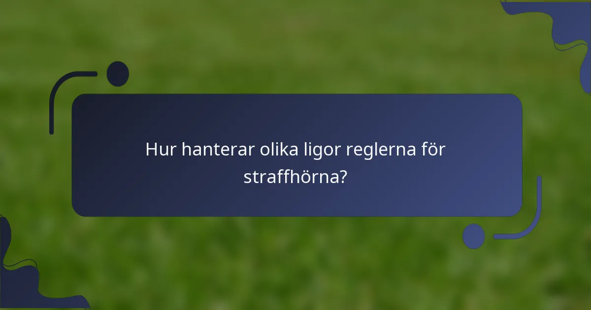 Hur hanterar olika ligor reglerna för straffhörna?