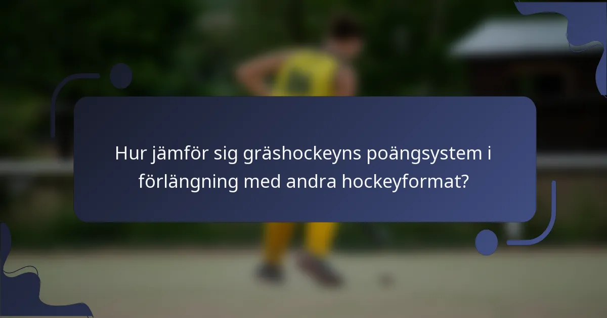Hur jämför sig gräshockeyns poängsystem i förlängning med andra hockeyformat?