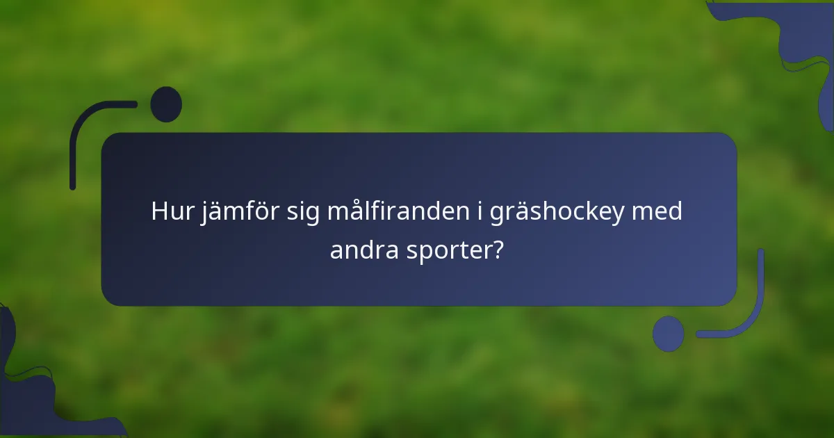 Hur jämför sig målfiranden i gräshockey med andra sporter?