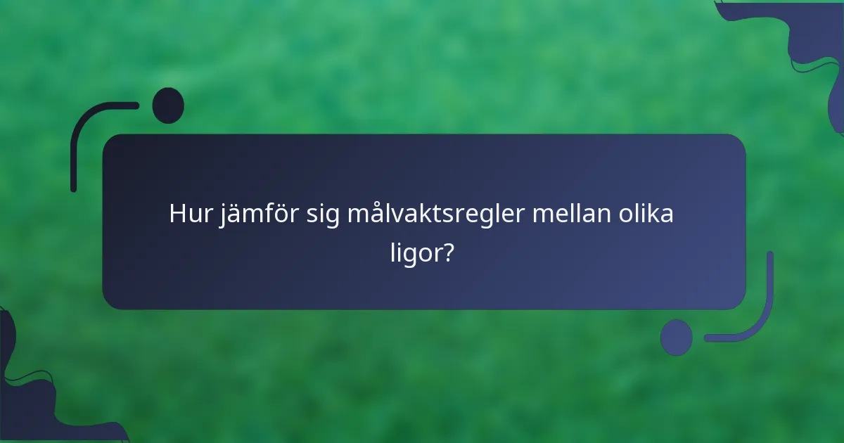Hur jämför sig målvaktsregler mellan olika ligor?