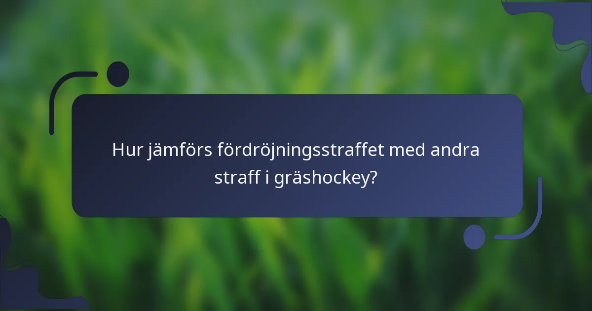 Hur jämförs fördröjningsstraffet med andra straff i gräshockey?