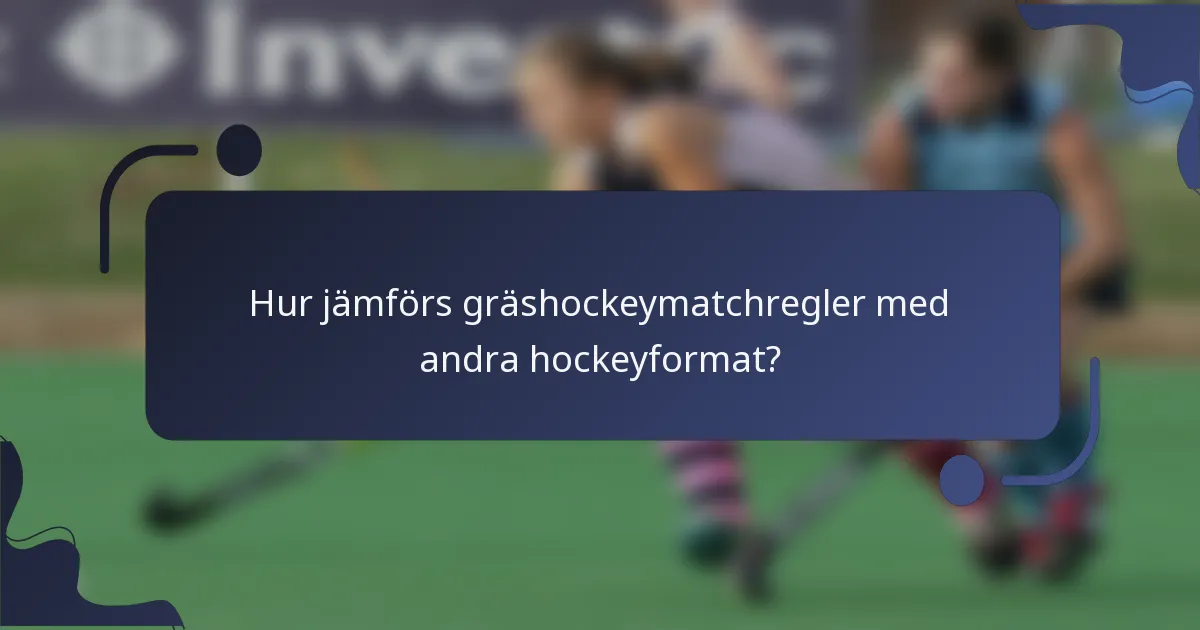 Hur jämförs gräshockeymatchregler med andra hockeyformat?