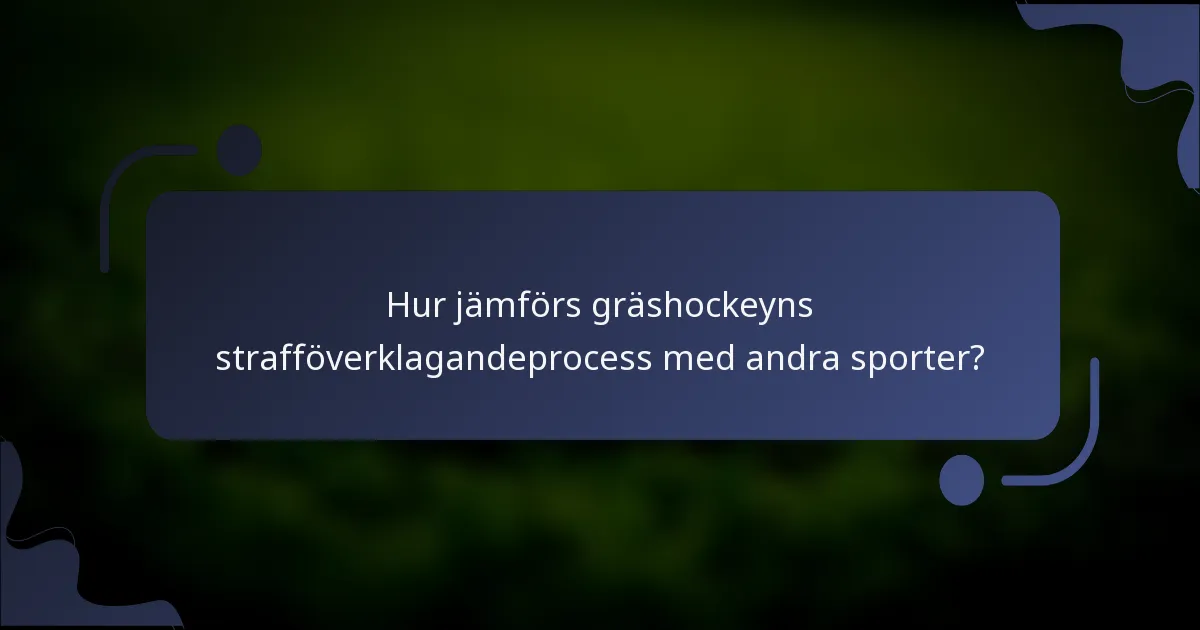 Hur jämförs gräshockeyns strafföverklagandeprocess med andra sporter?