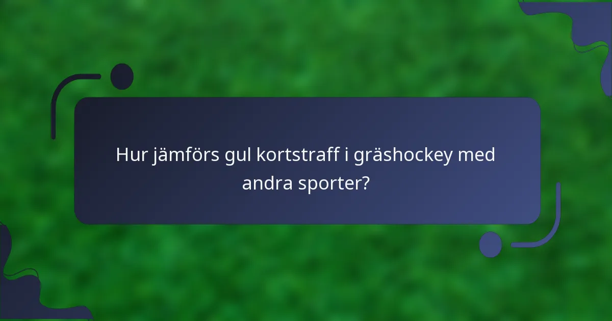 Hur jämförs gul kortstraff i gräshockey med andra sporter?