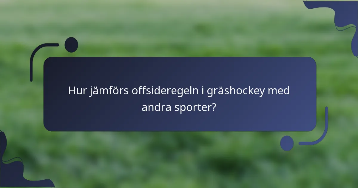 Hur jämförs offsideregeln i gräshockey med andra sporter?