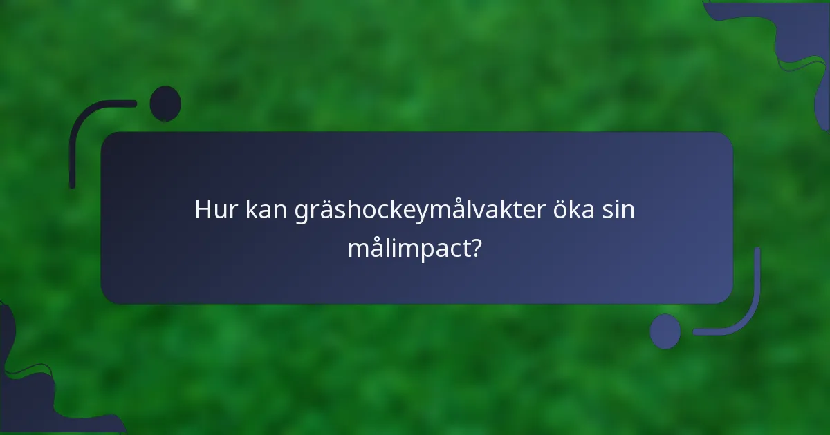 Hur kan gräshockeymålvakter öka sin målimpact?