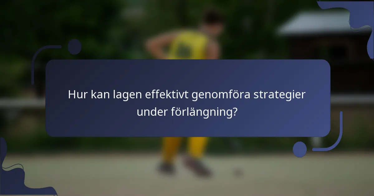 Hur kan lagen effektivt genomföra strategier under förlängning?