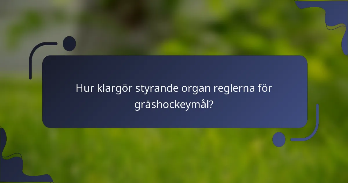 Hur klargör styrande organ reglerna för gräshockeymål?