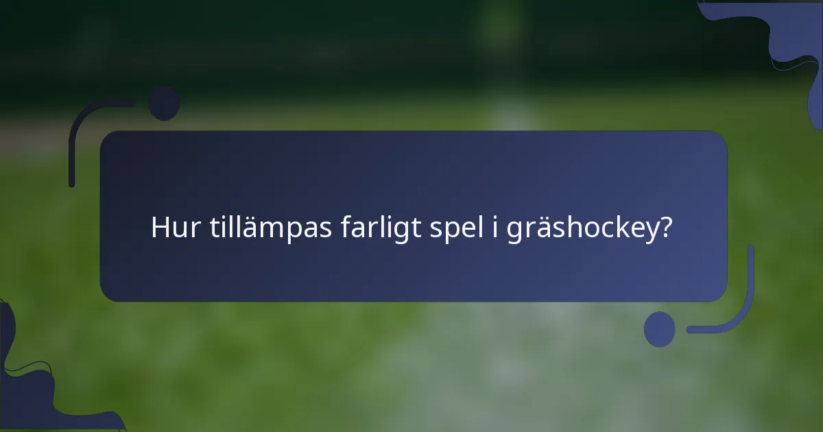 Hur tillämpas farligt spel i gräshockey?
