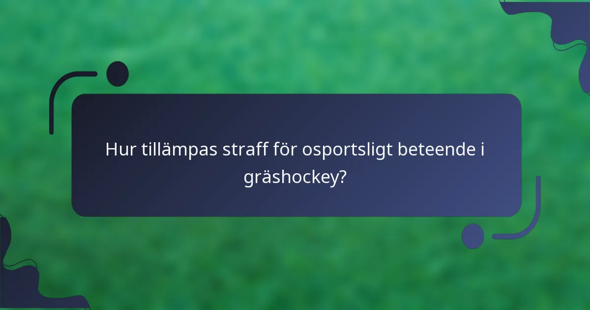 Hur tillämpas straff för osportsligt beteende i gräshockey?
