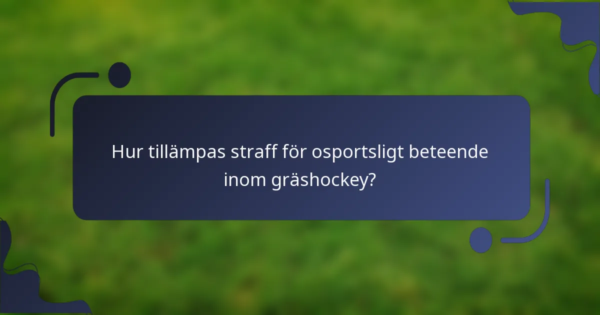 Hur tillämpas straff för osportsligt beteende inom gräshockey?