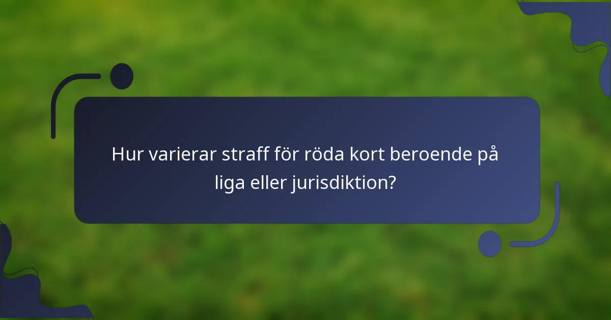 Hur varierar straff för röda kort beroende på liga eller jurisdiktion?