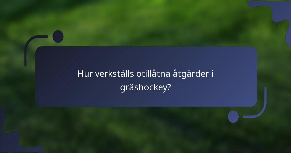 Hur verkställs otillåtna åtgärder i gräshockey?