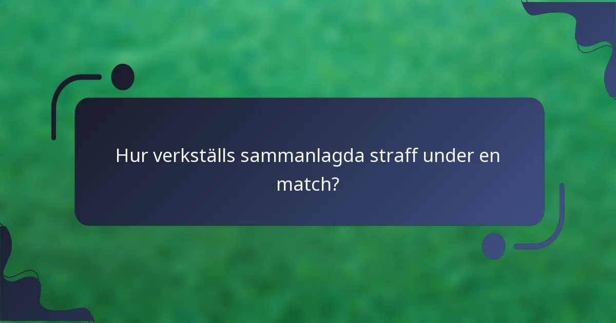 Hur verkställs sammanlagda straff under en match?