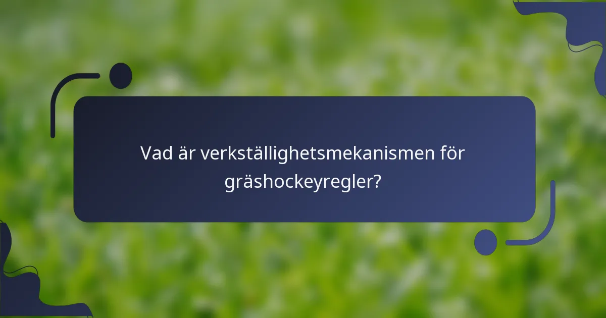 Vad är verkställighetsmekanismen för gräshockeyregler?