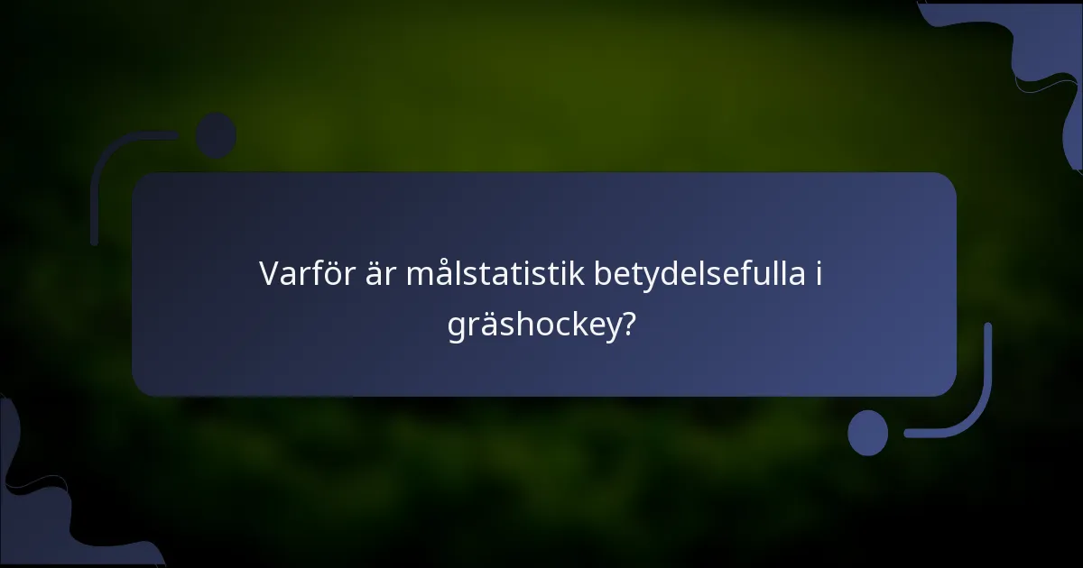 Varför är målstatistik betydelsefulla i gräshockey?