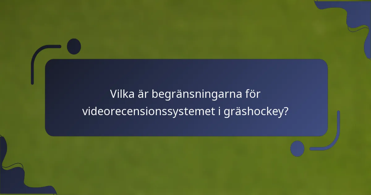 Vilka är begränsningarna för videorecensionssystemet i gräshockey?