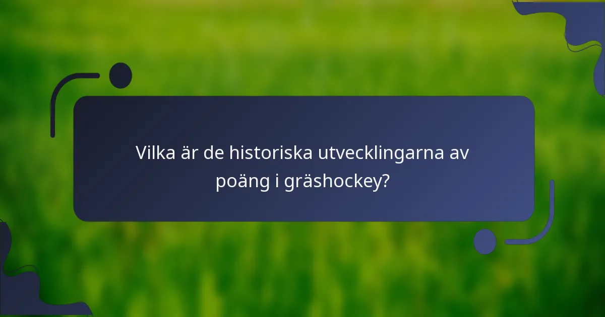 Vilka är de historiska utvecklingarna av poäng i gräshockey?