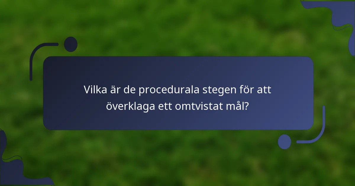 Vilka är de procedurala stegen för att överklaga ett omtvistat mål?