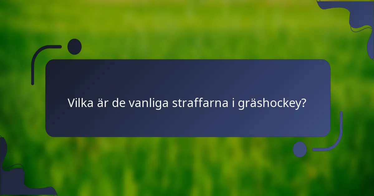 Vilka är de vanliga straffarna i gräshockey?