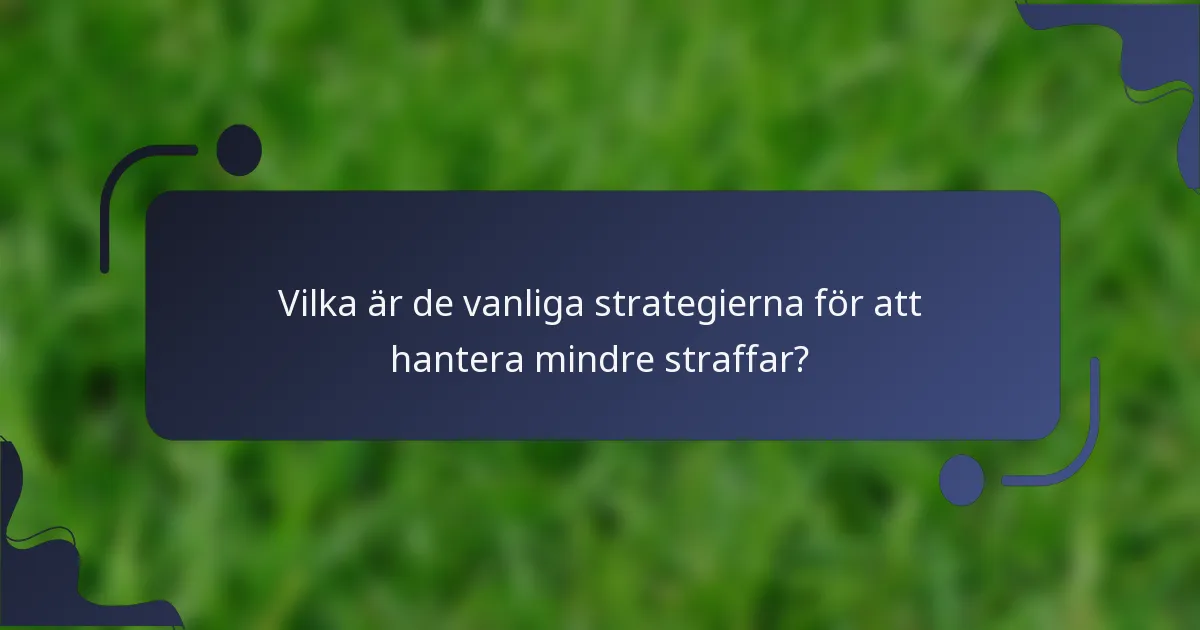 Vilka är de vanliga strategierna för att hantera mindre straffar?