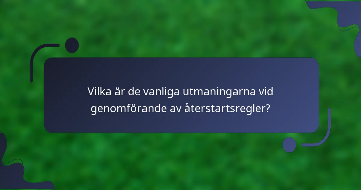 Vilka är de vanliga utmaningarna vid genomförande av återstartsregler?