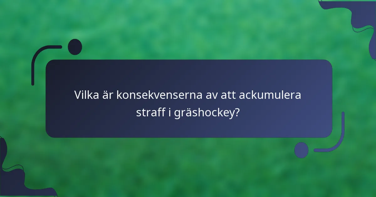 Vilka är konsekvenserna av att ackumulera straff i gräshockey?