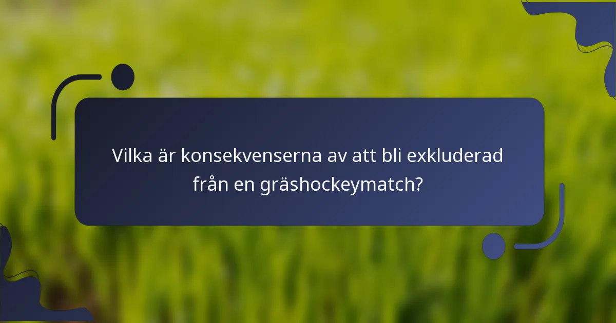 Vilka är konsekvenserna av att bli exkluderad från en gräshockeymatch?