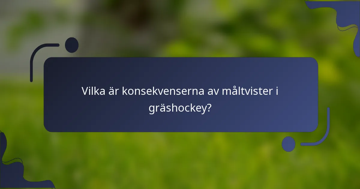 Vilka är konsekvenserna av måltvister i gräshockey?