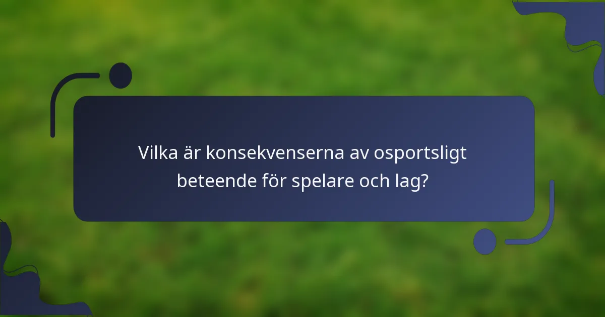 Vilka är konsekvenserna av osportsligt beteende för spelare och lag?