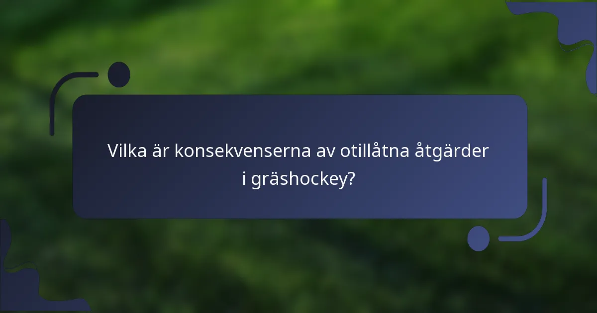 Vilka är konsekvenserna av otillåtna åtgärder i gräshockey?