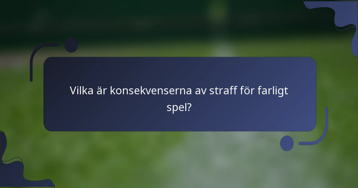 Vilka är konsekvenserna av straff för farligt spel?