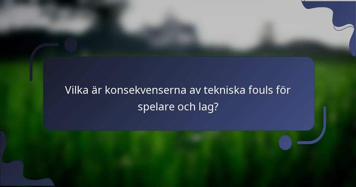 Vilka är konsekvenserna av tekniska fouls för spelare och lag?