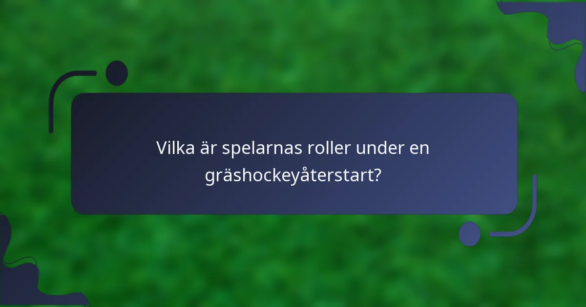 Vilka är spelarnas roller under en gräshockeyåterstart?
