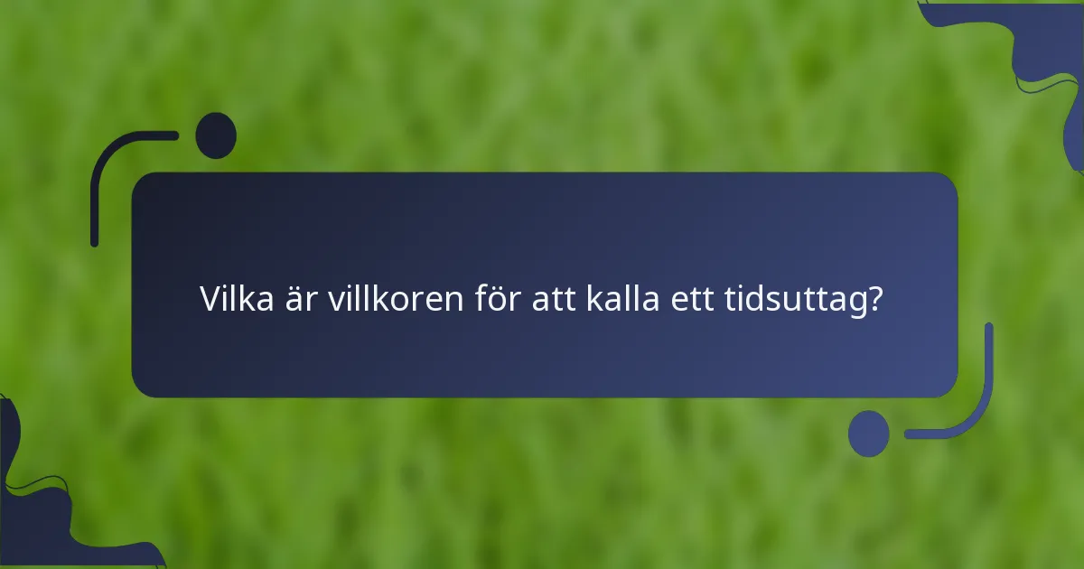 Vilka är villkoren för att kalla ett tidsuttag?