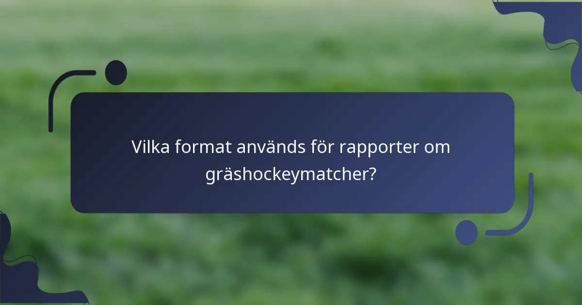 Vilka format används för rapporter om gräshockeymatcher?