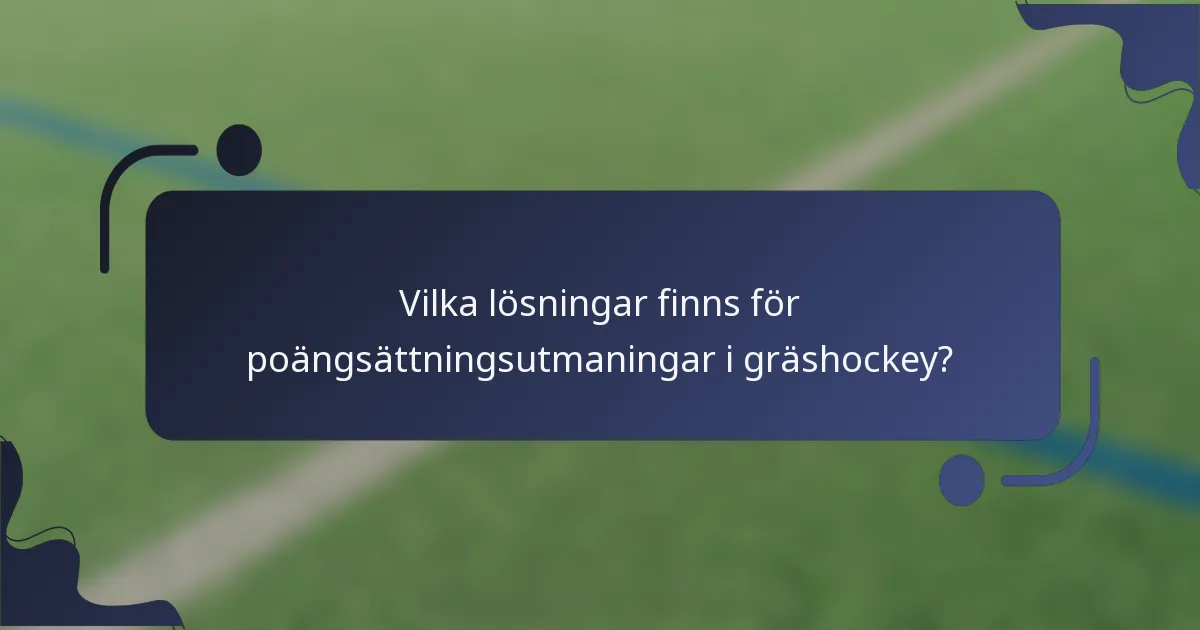 Vilka lösningar finns för poängsättningsutmaningar i gräshockey?