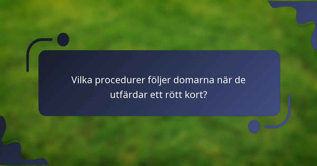 Vilka procedurer följer domarna när de utfärdar ett rött kort?