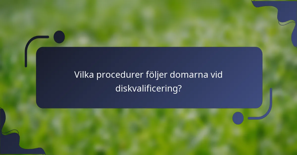 Vilka procedurer följer domarna vid diskvalificering?