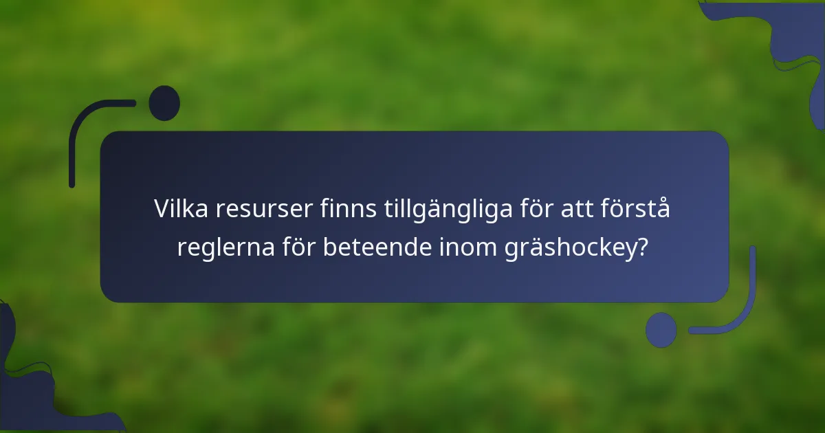 Vilka resurser finns tillgängliga för att förstå reglerna för beteende inom gräshockey?