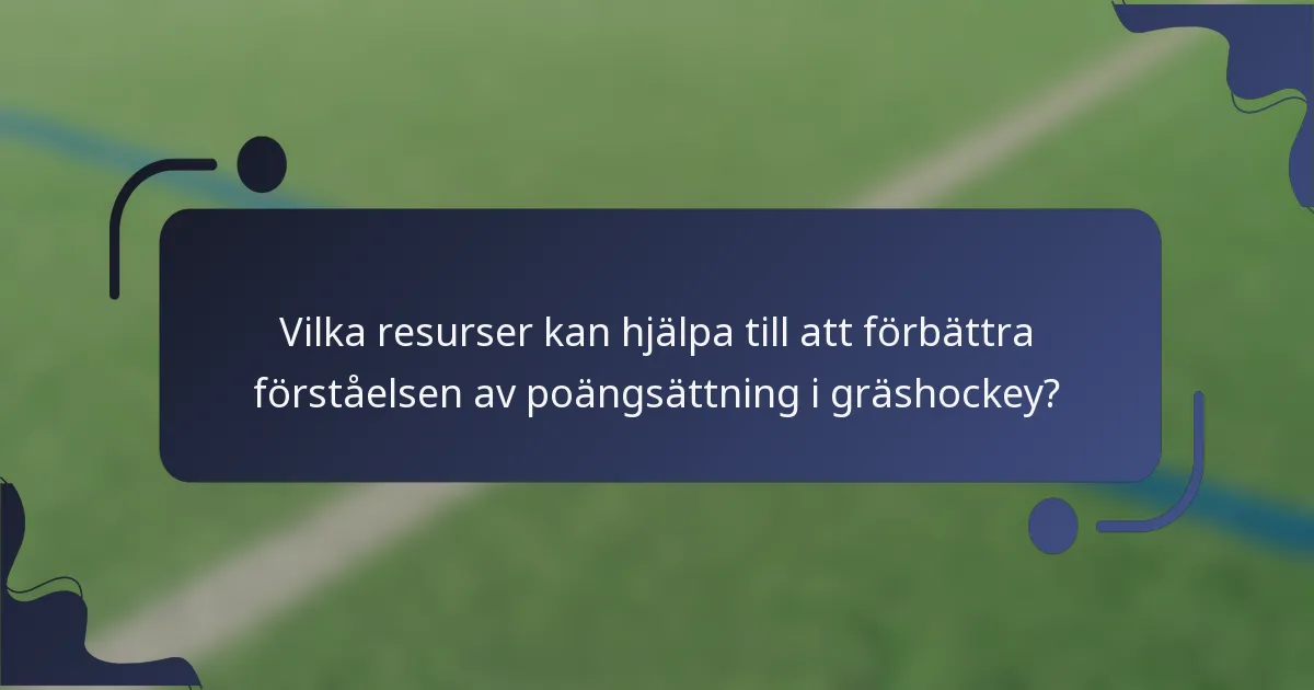 Vilka resurser kan hjälpa till att förbättra förståelsen av poängsättning i gräshockey?