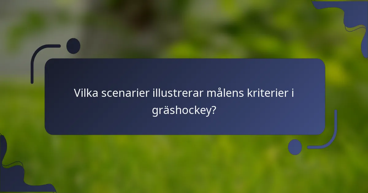 Vilka scenarier illustrerar målens kriterier i gräshockey?