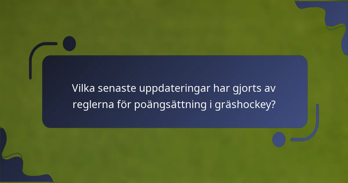 Vilka senaste uppdateringar har gjorts av reglerna för poängsättning i gräshockey?