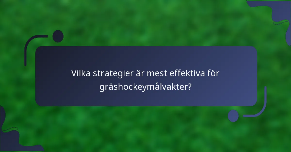 Vilka strategier är mest effektiva för gräshockeymålvakter?