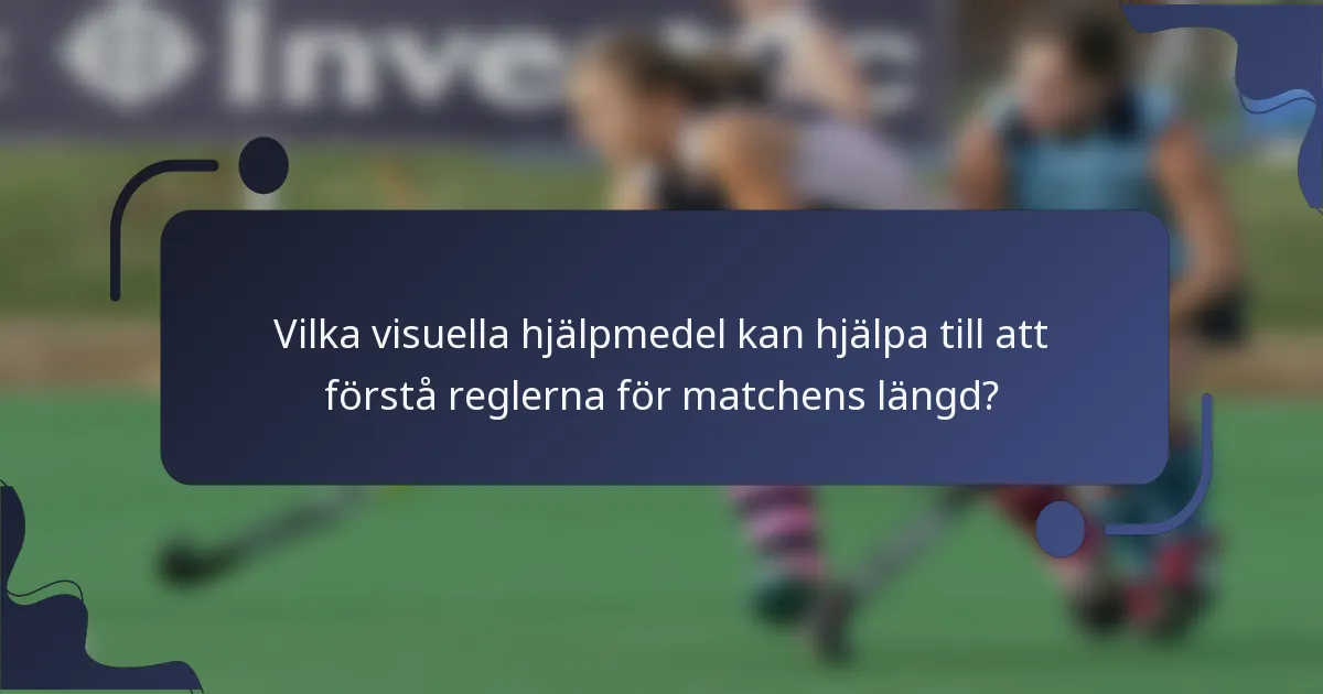 Vilka visuella hjälpmedel kan hjälpa till att förstå reglerna för matchens längd?