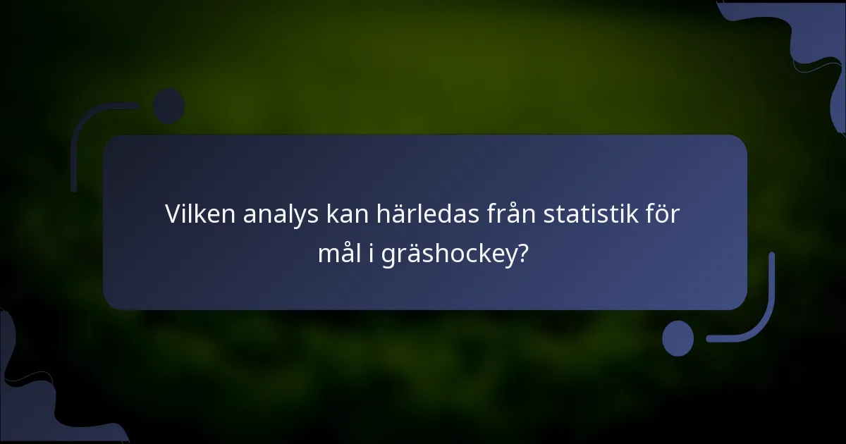 Vilken analys kan härledas från statistik för mål i gräshockey?